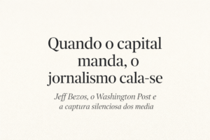 Quando o capital manda, o jornalismo cala-se