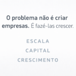 O problema não é criar empresas. É fazê-las crescer.